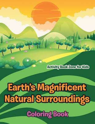 Book cover for Earth's Magnificent Natural Surroundings Coloring Book