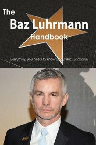 Cover of The Baz Luhrmann Handbook - Everything You Need to Know about Baz Luhrmann