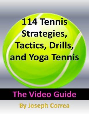 Book cover for 114 Tennis Strategies, Tactics, Drills, and Yoga Tennis: The Video Guide