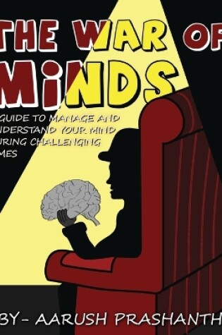 Cover of The War of Minds - A Guide to Manage and Understand Your Mind During Challenging Times