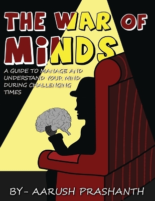 Cover of The War of Minds - A Guide to Manage and Understand Your Mind During Challenging Times