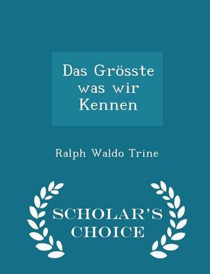 Book cover for Das Groesste Was Wir Kennen - Scholar's Choice Edition