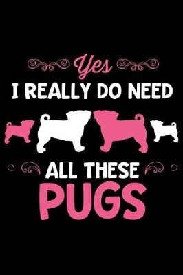 Book cover for Yes I Really Do Need All These Pugs