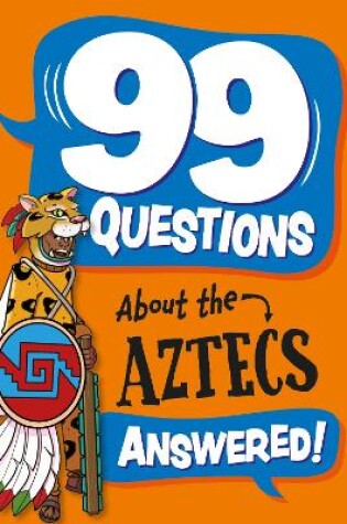 Cover of 99 Questions About: The Aztecs