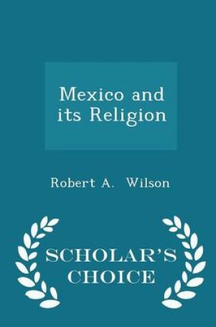 Cover of Mexico and Its Religion - Scholar's Choice Edition