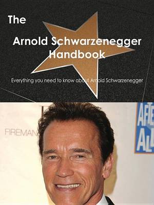 Book cover for The Arnold Schwarzenegger Handbook - Everything You Need to Know about Arnold Schwarzenegger