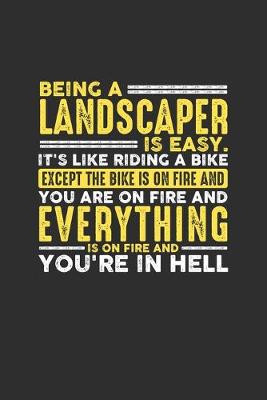 Book cover for Being a Landscaper is Easy. It's like riding a bike Except the bike is on fire and you are on fire and everything is on fire and you're in hell