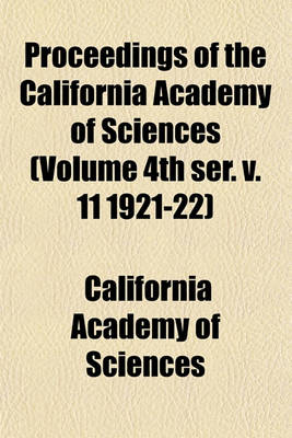 Book cover for Proceedings of the California Academy of Sciences (Volume 4th Ser. V. 11 1921-22)