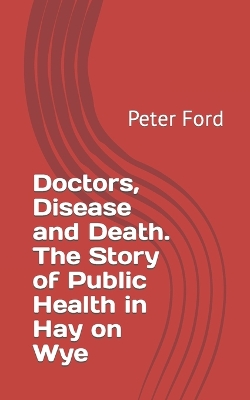 Book cover for Doctors, Disease and Death. The Story of Public Health in Hay on Wye