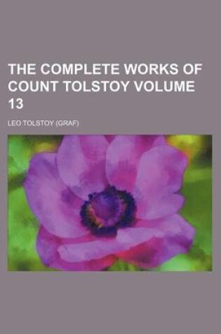 Cover of The Complete Works of Count Tolstoy Volume 13