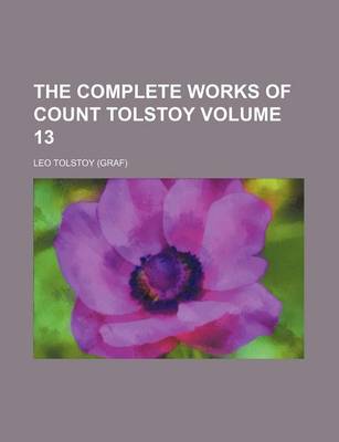 Book cover for The Complete Works of Count Tolstoy Volume 13