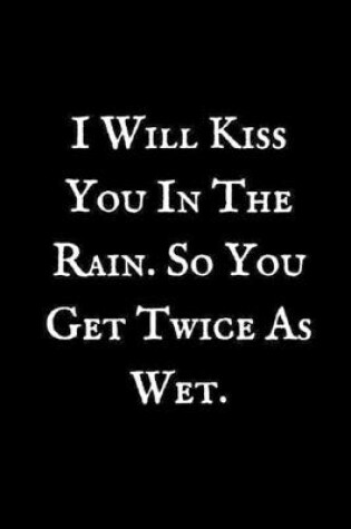 Cover of I Will Kiss You In The Rain