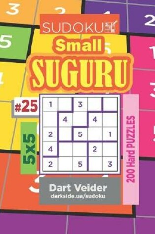 Cover of Sudoku Small Suguru - 200 Hard Puzzles 5x5 (Volume 25)