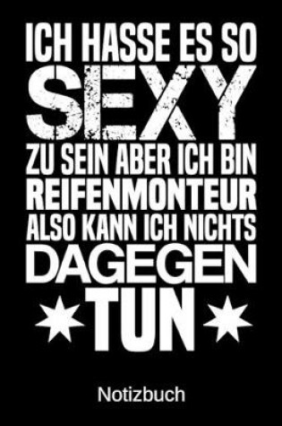 Cover of Ich hasse es so sexy zu sein aber ich bin Reifenmonteur also kann ich nichts dagegen tun