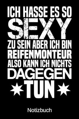 Book cover for Ich hasse es so sexy zu sein aber ich bin Reifenmonteur also kann ich nichts dagegen tun