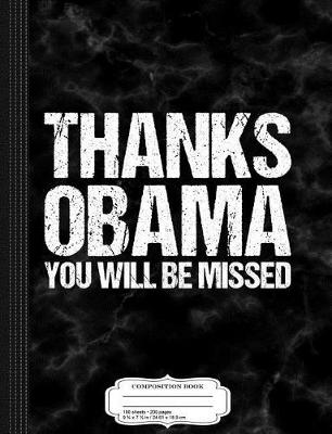 Book cover for Thanks Obama You Will Be Missed Composition Notebook