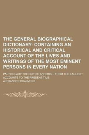 Cover of The General Biographical Dictionary (Volume 2); Containing an Historical and Critical Account of the Lives and Writings of the Most Eminent Persons in Every Nation. Particulary the British and Irish from the Earliest Accounts to the Present Time