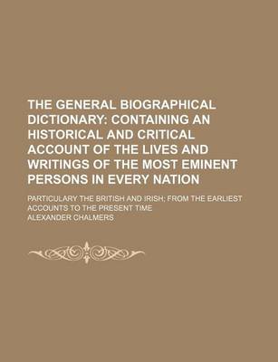 Book cover for The General Biographical Dictionary (Volume 2); Containing an Historical and Critical Account of the Lives and Writings of the Most Eminent Persons in Every Nation. Particulary the British and Irish from the Earliest Accounts to the Present Time