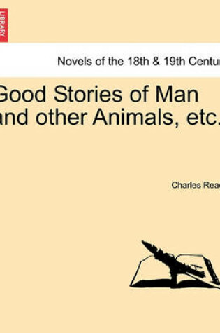 Cover of Good Stories of Man and Other Animals, Etc.