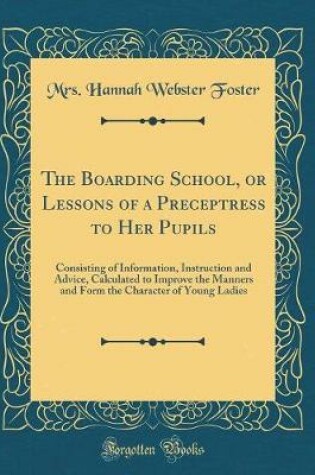 Cover of The Boarding School, or Lessons of a Preceptress to Her Pupils