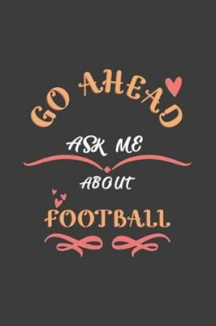 Cover of Go Ahead Ask Me About Football