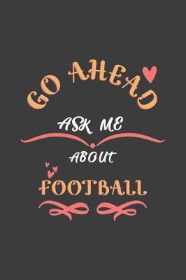 Book cover for Go Ahead Ask Me About Football