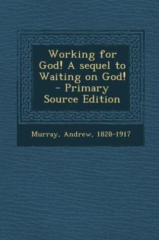 Cover of Working for God! a Sequel to Waiting on God! - Primary Source Edition