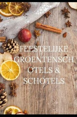 Cover of Feestelijke Groentenschotels & Schotels