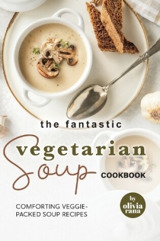 Cover of The Fantastic Vegetarian Soup Cookbook