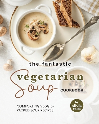 Book cover for The Fantastic Vegetarian Soup Cookbook