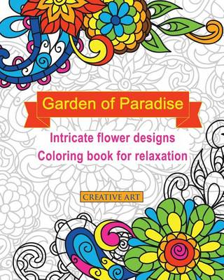 Cover of Garden of Paradise Intricate Flower Designs Coloring Book for Relaxation