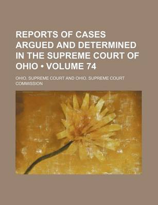 Book cover for Reports of Cases Argued and Determined in the Supreme Court of Ohio (Volume 74)