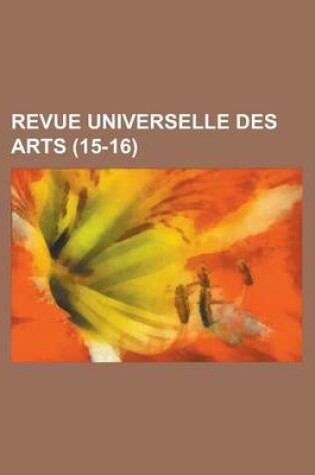 Cover of Revue Universelle Des Arts (15-16)