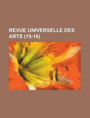 Book cover for Revue Universelle Des Arts (15-16)