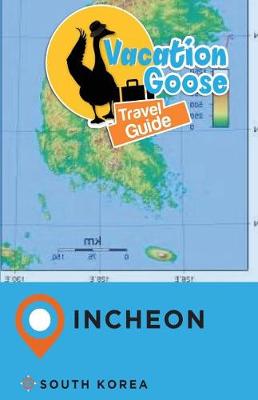 Book cover for Vacation Goose Travel Guide Incheon South Korea