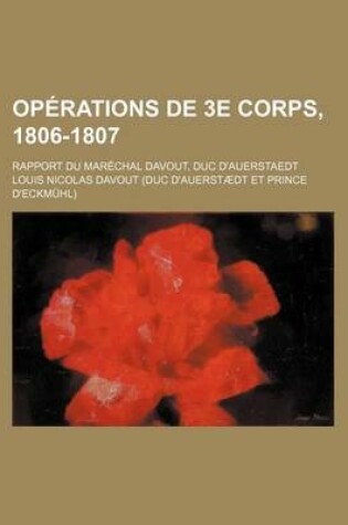 Cover of Operations de 3e Corps, 1806-1807; Rapport Du Marechal Davout, Duc D'Auerstaedt