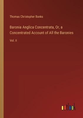 Book cover for Baronia Anglica Concentrata, Or, a Concentrated Account of All the Baronies