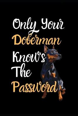 Book cover for Only Your Doberman Know's The Password