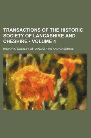 Cover of Transactions of the Historic Society of Lancashire and Cheshire (Volume 4)