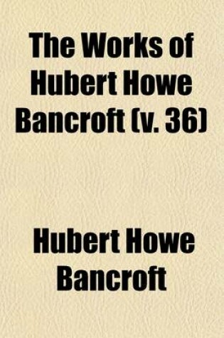 Cover of The Works of Hubert Howe Bancroft (Volume 36); Popular Tribunals. 1887