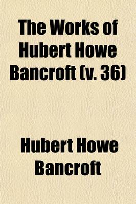 Book cover for The Works of Hubert Howe Bancroft (Volume 36); Popular Tribunals. 1887