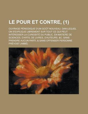 Book cover for Le Pour Et Contre; Ouvrage Periodique D'Un Gout Nouveau. Dan Lequel on S'Explique Librement Sur Tout Ce Qui Peut Interesser La Curiosite Du Public, En