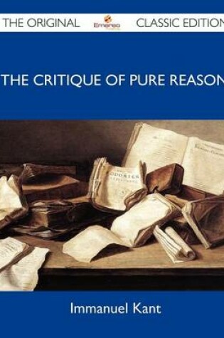 Cover of The Critique of Pure Reason - The Original Classic Edition