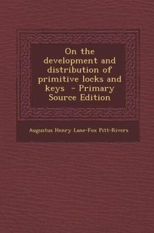 Cover of On the Development and Distribution of Primitive Locks and Keys - Primary Source Edition