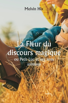 Book cover for La Fleur du discours magique ou Petit Luc et ses amis animaux