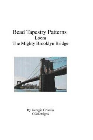 Cover of Bead Tapestry Patterns Loom The Mighty Brooklyn Bridge