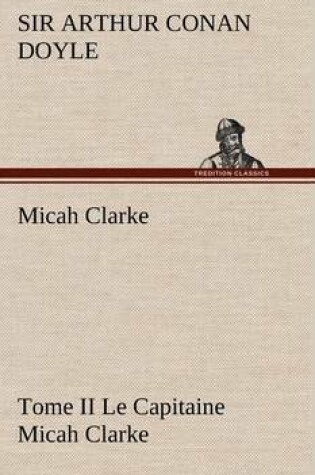 Cover of Micah Clarke - Tome II Le Capitaine Micah Clarke