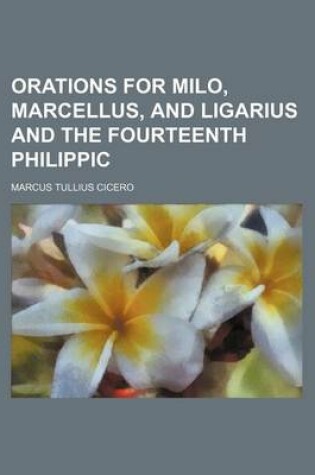 Cover of Orations for Milo, Marcellus, and Ligarius and the Fourteenth Philippic