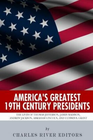 Cover of America's Greatest 19th Century Presidents