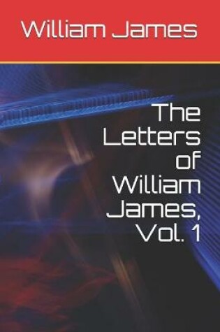 Cover of The Letters of William James, Vol. 1